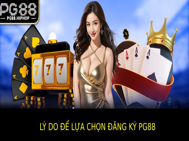 Những Lý Do Để Lựa Chọn Đăng ký Pg88