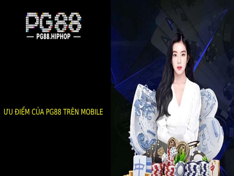 Ưu Điểm Vượt Trội Cùa Pg88 trên mobile