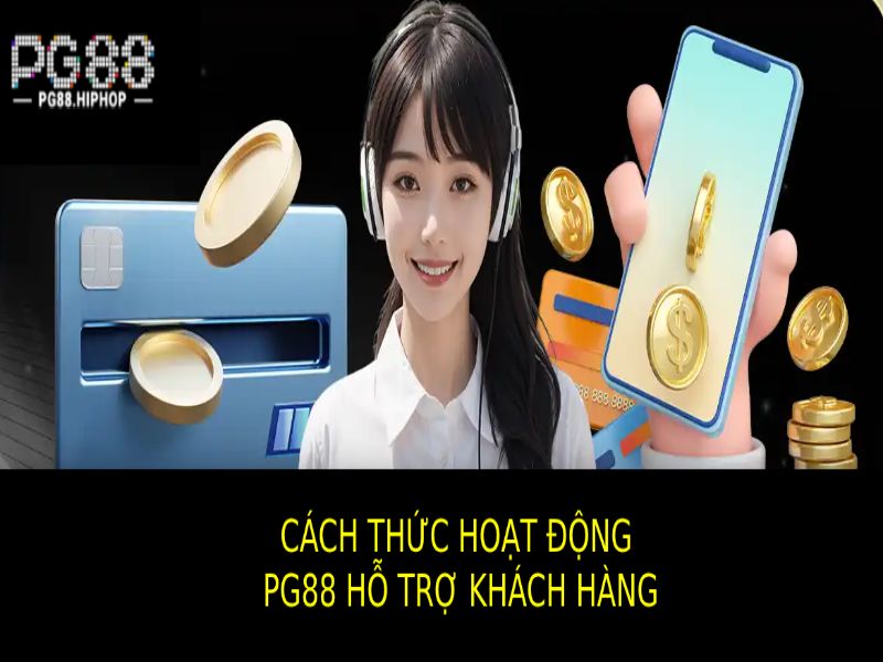 Cách Thức Hoạt Động Hiệu Quả Của PG88 Hỗ Trợ Khách Hàng