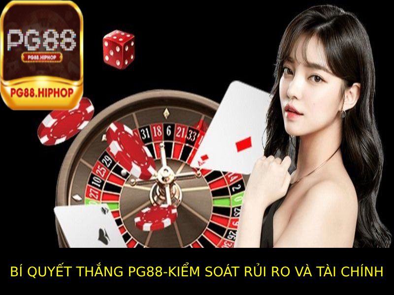 Bí Quyết Thắng Pg88 - Rủi Ro và Tài Chính Được Kiểm Soát Chặt Chẽ