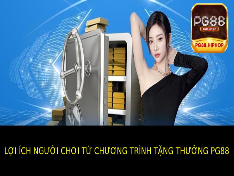 Lợi Ích Của Chương Trình Tặng Thưởng Pg88 Đối Với Người Chơi