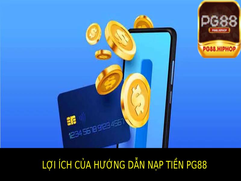 Các lợi ích của hướng dẫn nạp tiền Pg88