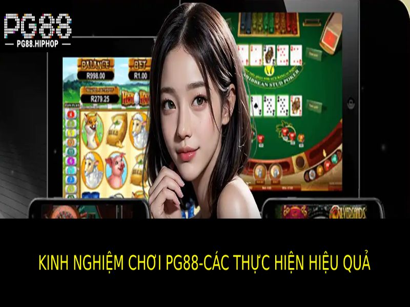 Cách Thực Hiện Kinh Nghiệm Chơi PG88 Hiệu Quả