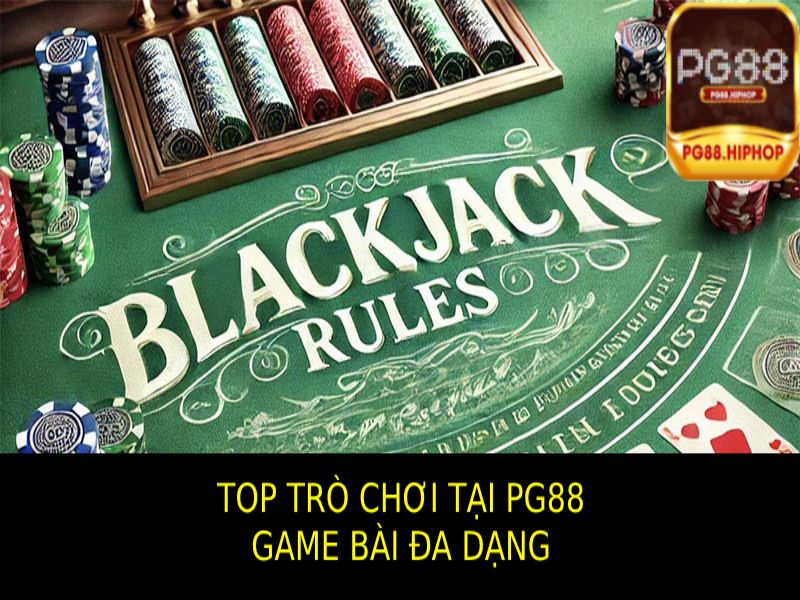 Những Game Bài Đa Dạng và Hấp Dẫn Nằm Top Trò Chơi Tại PG88