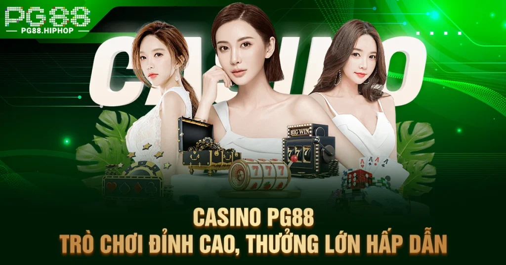 Casino PG88 - Trò Chơi Đỉnh Cao, Thưởng Lớn Hấp Dẫn