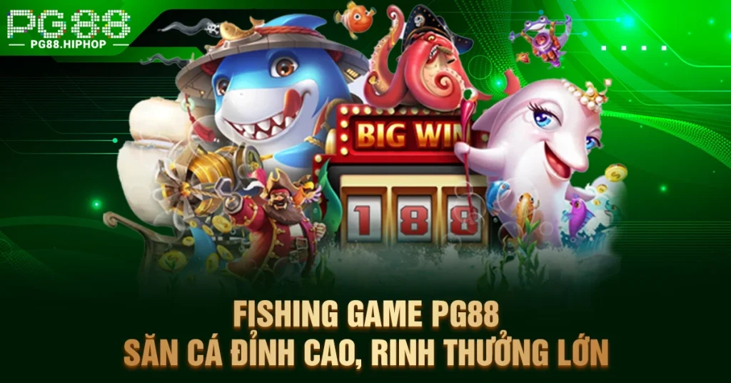 Fishing Game PG88 – Săn Cá Đỉnh Cao, Rinh Thưởng Lớn