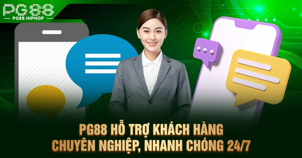 PG88 Hỗ Trợ Khách Hàng - Chuyên Nghiệp, Nhanh Chóng 24/7