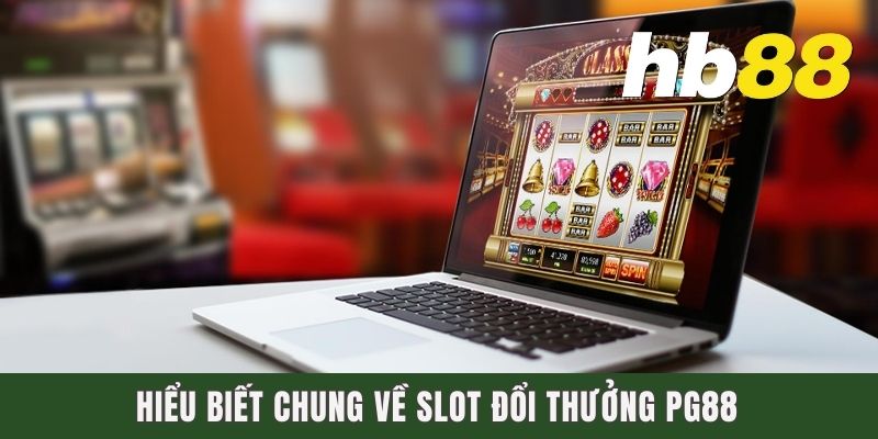Slot Đổi Thưởng PG88 - Sân Chơi Quay Hũ Đẳng Cấp Tại Việt Nam Hiểu biết chung về Slot đổi thưởng PG88