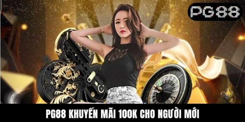 PG88 Khuyến Mãi 100K Cho Người Mới - Ưu Đãi Vạn Người Mê PG88 Khuyến Mãi 100K Cho Người Mới - Ưu Đãi Vạn Người Mê