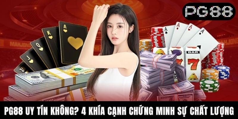 PG88 Uy Tín Không? 4 Khía Cạnh Chứng Minh Sự Chất Lượng PG88 Uy Tín Không? 4 Khía Cạnh Chứng Minh Sự Chất Lượng