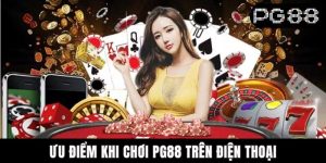 Một Số Ưu Điểm Khi Chơi PG88 Trên Điện Thoại Không Thể Bỏ Lỡ